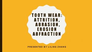 TOOTH WEAR ATTRITION ABRASION EROSION ABFRACTION PRESENTED BY