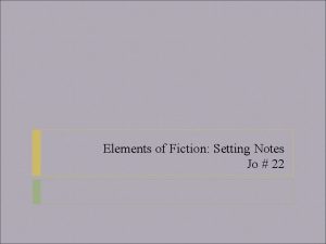 Elements of Fiction Setting Notes Jo 22 Setting