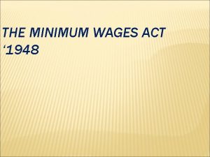 THE MINIMUM WAGES ACT 1948 HISTORY OF MINIMUM