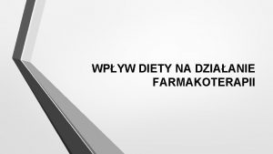 WPYW DIETY NA DZIAANIE FARMAKOTERAPII Sposb ywienia stanowi