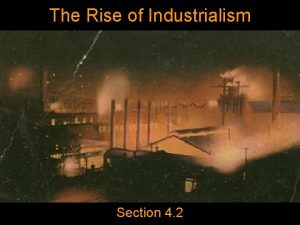 The Rise of Industrialism Section 4 2 Todays