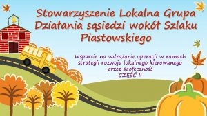 Stowarzyszenie Lokalna Grupa Dziaania ssiedzi wok Szlaku Piastowskiego