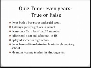 Quiz Time even years True or False 0