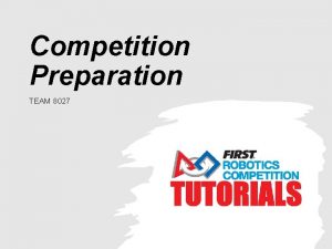 Competition Preparation TEAM 8027 Schedule Overview Wednesday evening