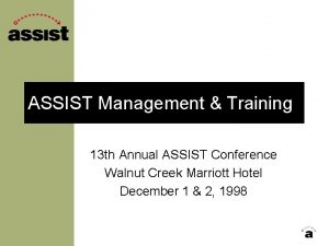 ASSIST Management Training 13 th Annual ASSIST Conference