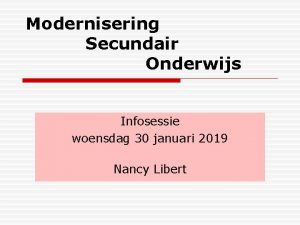 Modernisering Secundair Onderwijs Infosessie woensdag 30 januari 2019