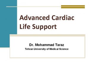 Advanced Cardiac Life Support Dr Mohammad Taraz Tehran