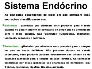 Sistema Endcrino As glndulas dependendo do local em