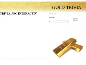 SITEUL Siteul e pus pe picioare http goldtrivia