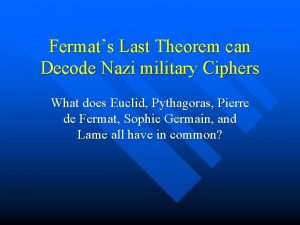 Fermats Last Theorem can Decode Nazi military Ciphers