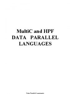 Multi C and HPF DATA PARALLEL LANGUAGES Data