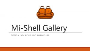 MiShell Gallery DESIGN INTERIORS AND FURNITURE Type of