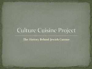 Culture Cuisine Project The History Behind Jewish Cuisine
