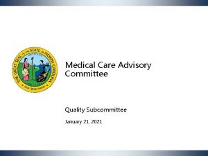 Medical Care Advisory Committee Quality Subcommittee January 21