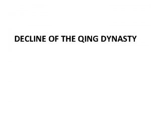 DECLINE OF THE QING DYNASTY Causes For Decline