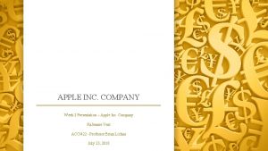 APPLE INC COMPANY Week 2 Presentation Apple Inc