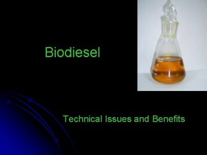 Biodiesel Technical Issues and Benefits What is Biodiesel