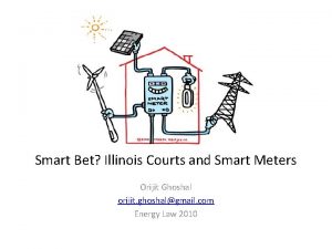 Smart Bet Illinois Courts and Smart Meters Orijit