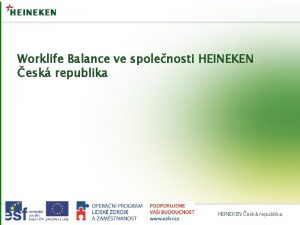 Worklife Balance ve spolenosti HEINEKEN esk republika Department