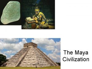 The Maya Civilization Olmecs and Mayans Agriculture Maize