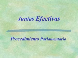 Juntas Efectivas Procedimiento Parlamentario Principios fundamentales de la