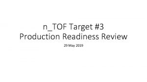 nTOF Target 3 Production Readiness Review 29 May