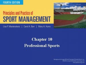 Chapter 10 Professional Sports Introduction Professional sports are