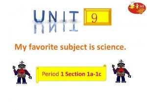 9 My favorite subject is science Period 1