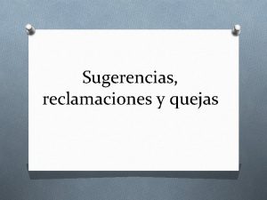 Sugerencias reclamaciones y quejas OCuando una situacin no