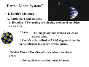 Earth Moon System I Earths Motions A Earth