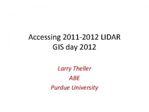 Accessing 2011 2012 LIDAR GIS day 2012 Larry