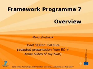 Framework Programme 7 Overview Marko Grobelnik Jozef Stefan