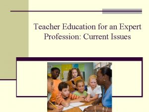 Teacher Education for an Expert Profession Current Issues