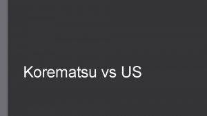 Korematsu vs US Korematsu v United States Argued