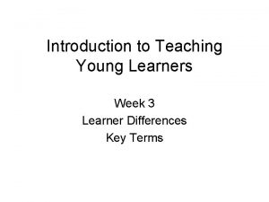 Introduction to Teaching Young Learners Week 3 Learner