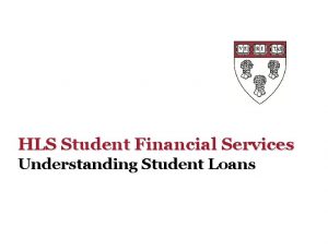 HLS Student Financial Services Understanding Student Loans The