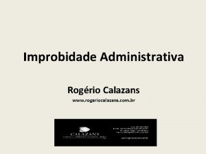 Improbidade Administrativa Rogrio Calazans www rogeriocalazans com br