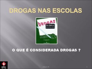 DROGAS NAS ESCOLAS O QUE CONSIDERADA DROGAS AULA