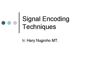 Signal Encoding Techniques Ir Hary Nugroho MT Data