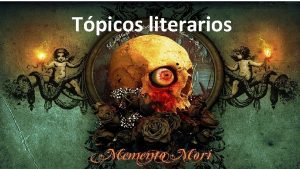 Tpicos literarios Tpico o lugar comn Tpicos literarios