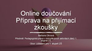 Online douovn Pprava na pijmac zkouky Barbora Olivov