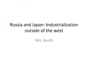 Russia and Japan Industrialization outside of the west