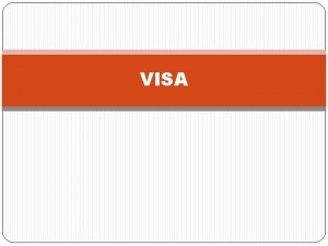 VISA VISA Visitors Intended Stay Abroad It is