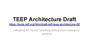 TEEP Architecture Draft https tools ietf orghtmldraftietfteeparchitecture00 Mingliang