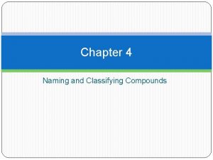 Chapter 4 Naming and Classifying Compounds Nomenclature Rules