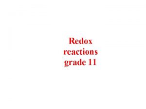 Redox reactions grade 11 OxidationReduction Reactions oxidationreduction reactions Redox reactions grade 11 OxidationReduction Reactions oxidationreduction reactions