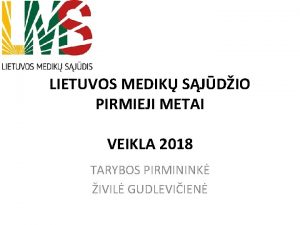 LIETUVOS MEDIK SJDIO PIRMIEJI METAI VEIKLA 2018 TARYBOS