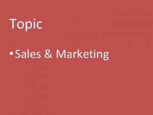 Topic Sales Marketing What is marketing Marketing is
