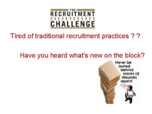 Tired of traditional recruitment practices Have you heard