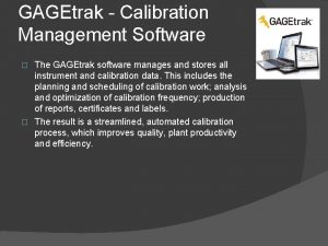 GAGEtrak Calibration Management Software The GAGEtrak software manages